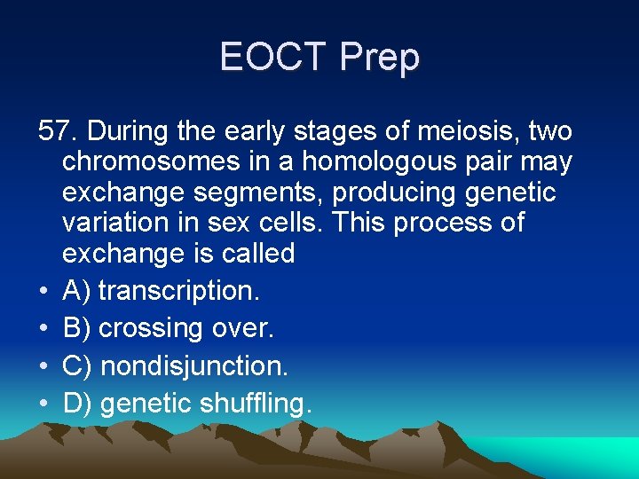 EOCT Prep 57. During the early stages of meiosis, two chromosomes in a homologous