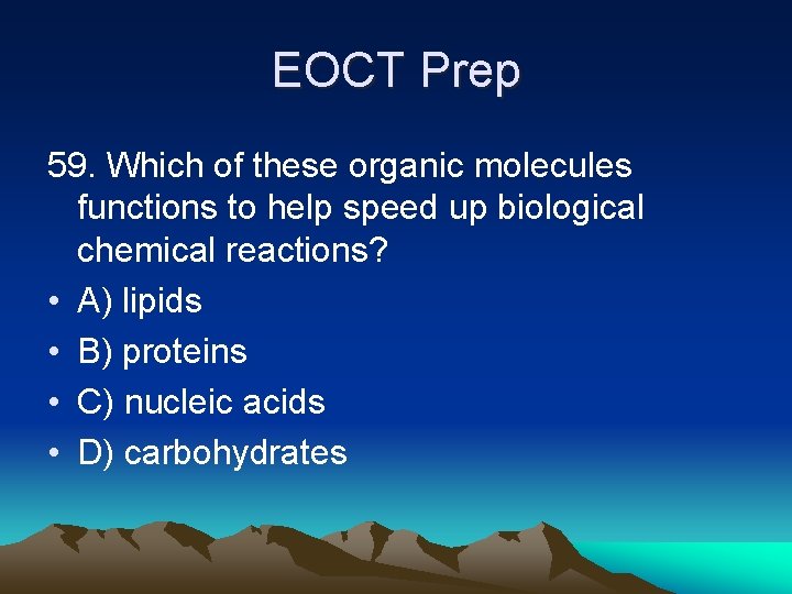 EOCT Prep 59. Which of these organic molecules functions to help speed up biological