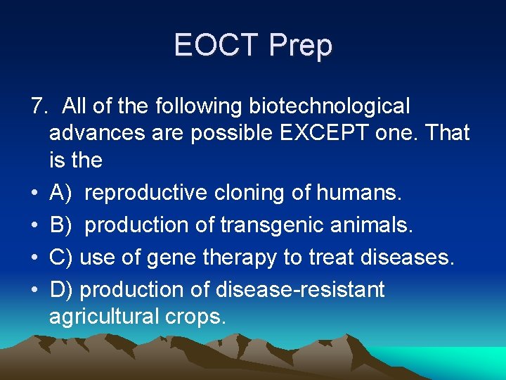 EOCT Prep 7. All of the following biotechnological advances are possible EXCEPT one. That