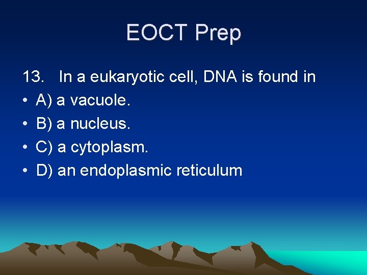 EOCT Prep 13. In a eukaryotic cell, DNA is found in • A) a