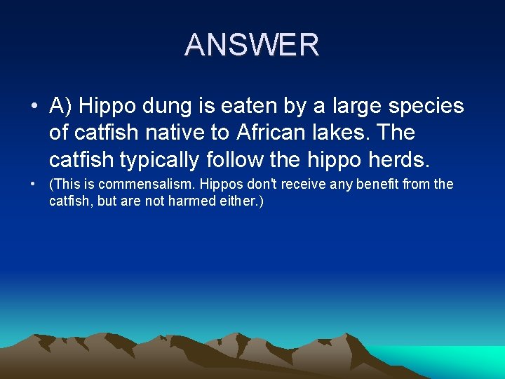 ANSWER • A) Hippo dung is eaten by a large species of catfish native