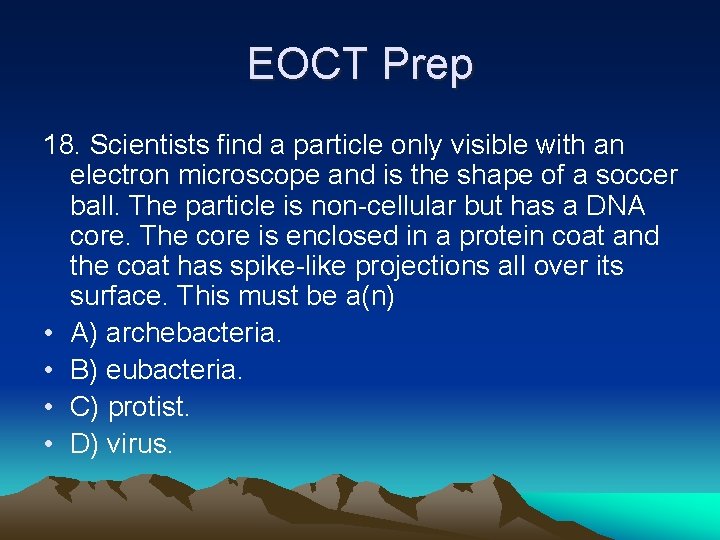 EOCT Prep 18. Scientists find a particle only visible with an electron microscope and