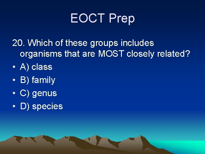 EOCT Prep 20. Which of these groups includes organisms that are MOST closely related?