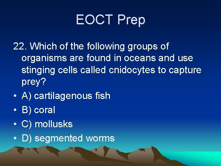 EOCT Prep 22. Which of the following groups of organisms are found in oceans