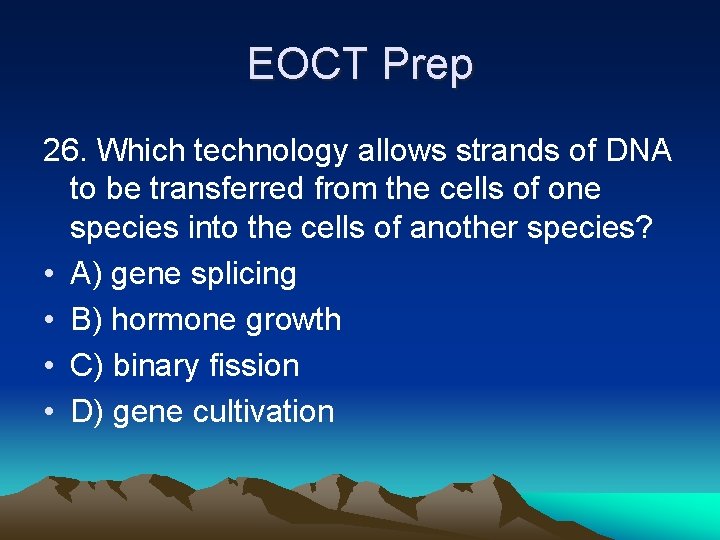 EOCT Prep 26. Which technology allows strands of DNA to be transferred from the