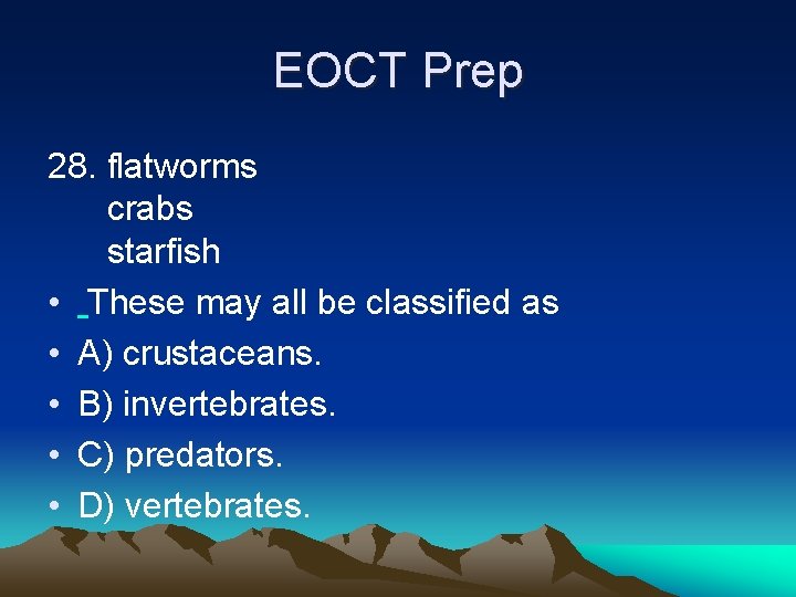 EOCT Prep 28. flatworms crabs starfish • These may all be classified as •