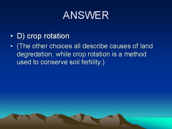 ANSWER • D) crop rotation • (The other choices all describe causes of land