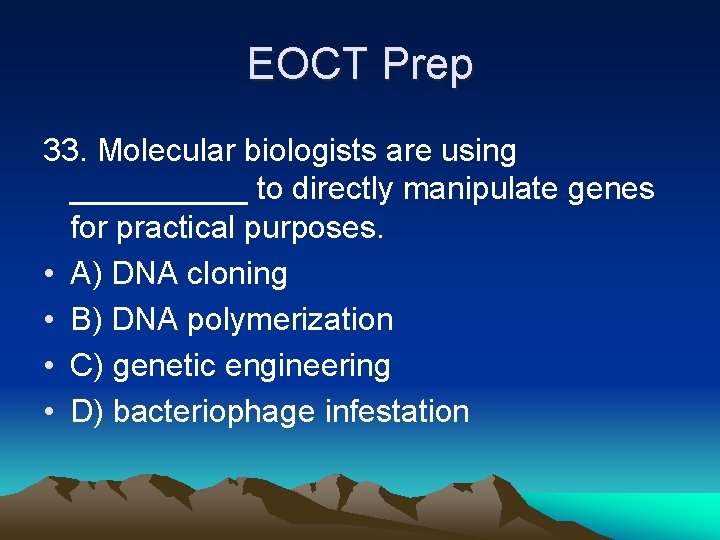 EOCT Prep 33. Molecular biologists are using _____ to directly manipulate genes for practical