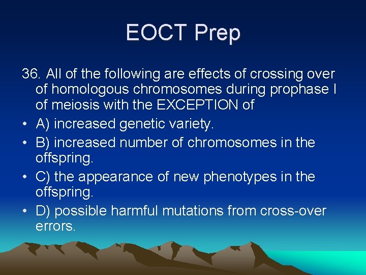 EOCT Prep 36. All of the following are effects of crossing over of homologous