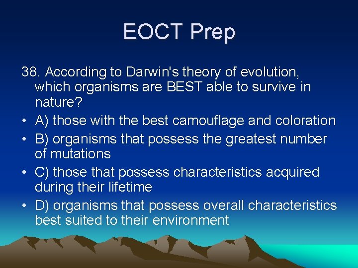 EOCT Prep 38. According to Darwin's theory of evolution, which organisms are BEST able