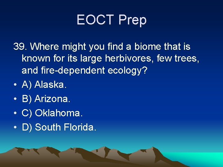 EOCT Prep 39. Where might you find a biome that is known for its