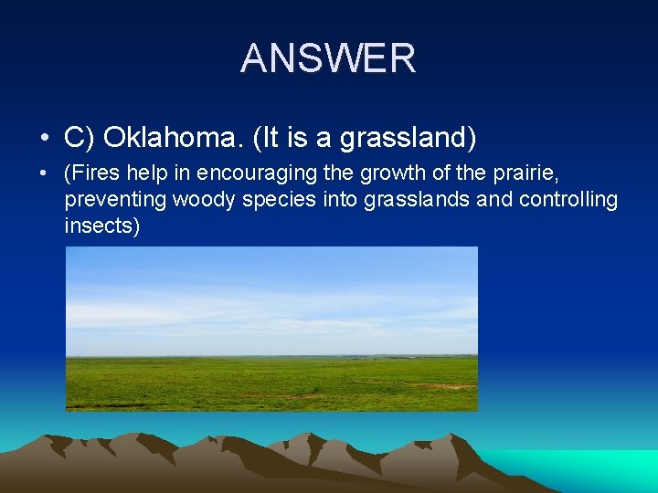 ANSWER • C) Oklahoma. (It is a grassland) • (Fires help in encouraging the