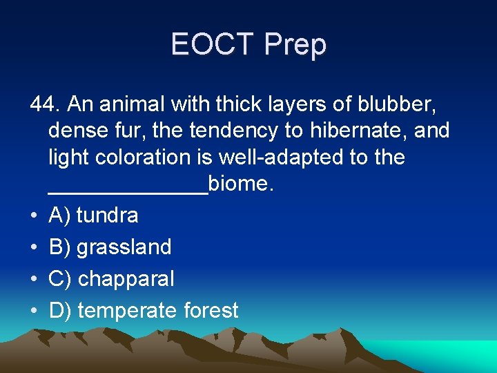 EOCT Prep 44. An animal with thick layers of blubber, dense fur, the tendency