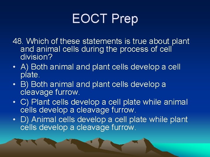 EOCT Prep 48. Which of these statements is true about plant and animal cells