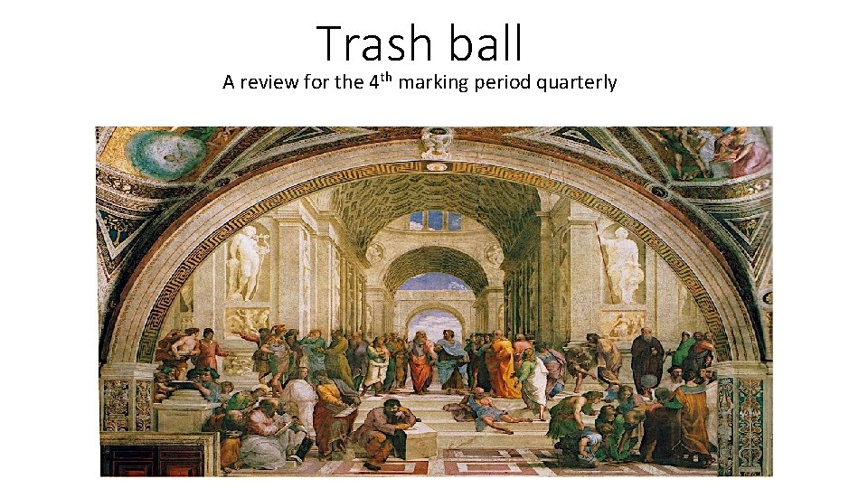 Trash ball A review for the 4 th marking period quarterly 