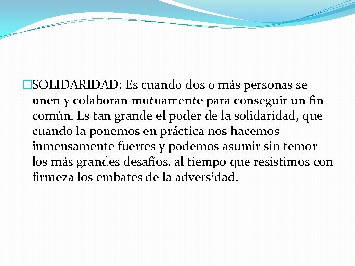 �SOLIDARIDAD: Es cuando dos o más personas se unen y colaboran mutuamente para conseguir