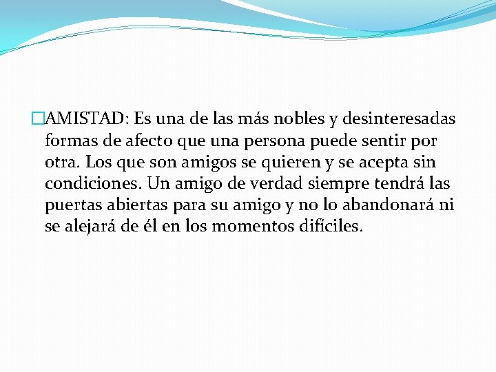 �AMISTAD: Es una de las más nobles y desinteresadas formas de afecto que una