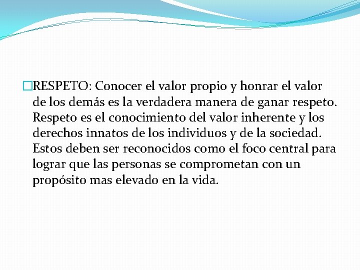 �RESPETO: Conocer el valor propio y honrar el valor de los demás es la