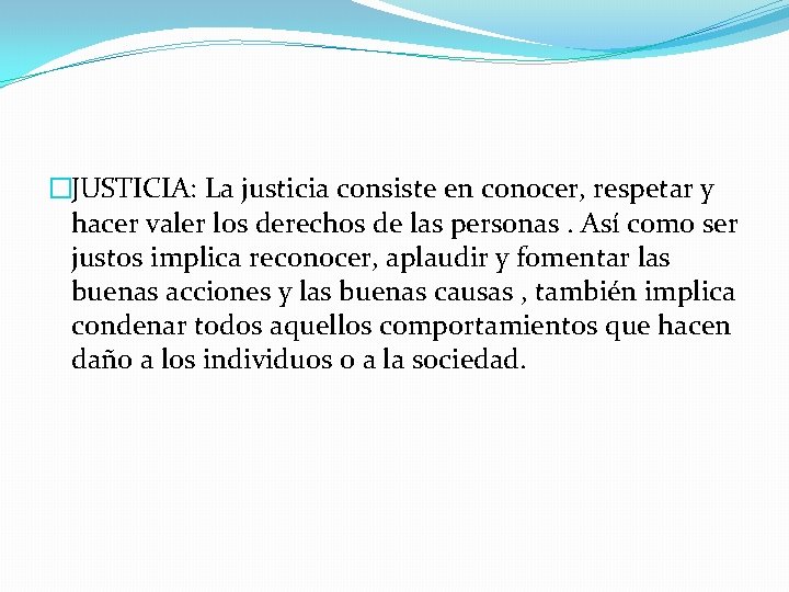 �JUSTICIA: La justicia consiste en conocer, respetar y hacer valer los derechos de las