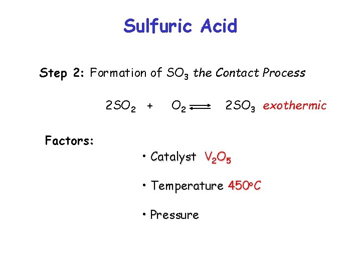 Sulfuric Acid Step 2: Formation of SO 3 the Contact Process 2 SO 2