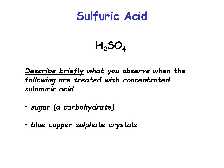 Sulfuric Acid H 2 SO 4 Describe briefly what you observe when the following