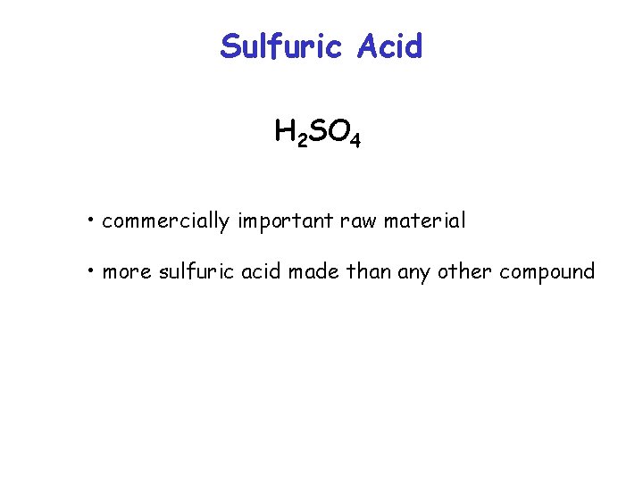 Sulfuric Acid H 2 SO 4 • commercially important raw material • more sulfuric