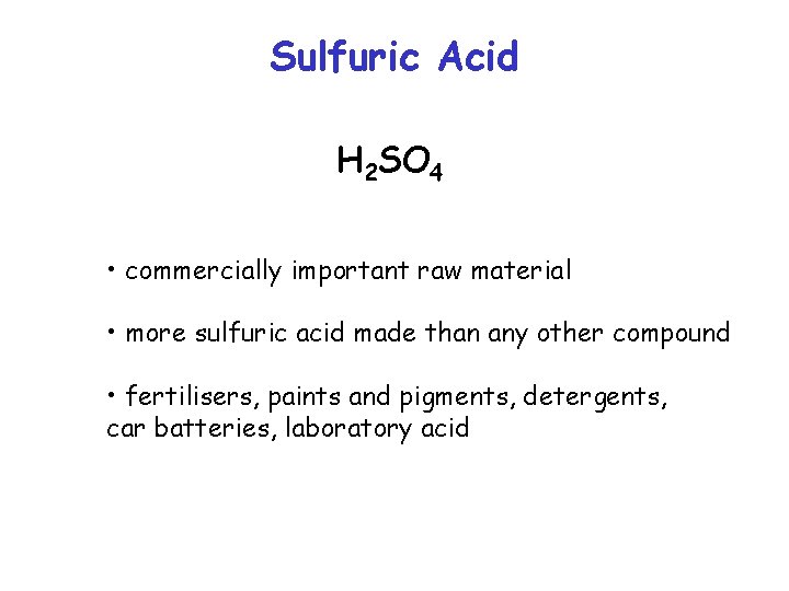 Sulfuric Acid H 2 SO 4 • commercially important raw material • more sulfuric