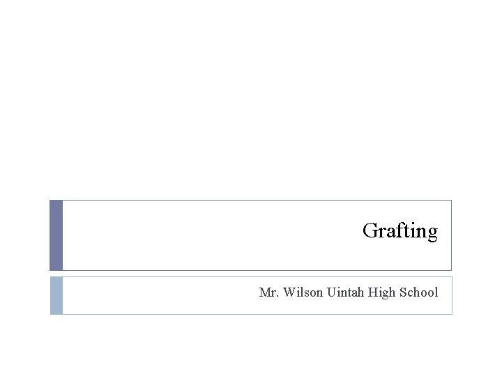 Grafting Mr. Wilson Uintah High School 