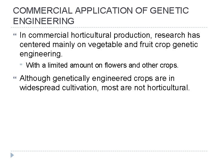 COMMERCIAL APPLICATION OF GENETIC ENGINEERING In commercial horticultural production, research has centered mainly on