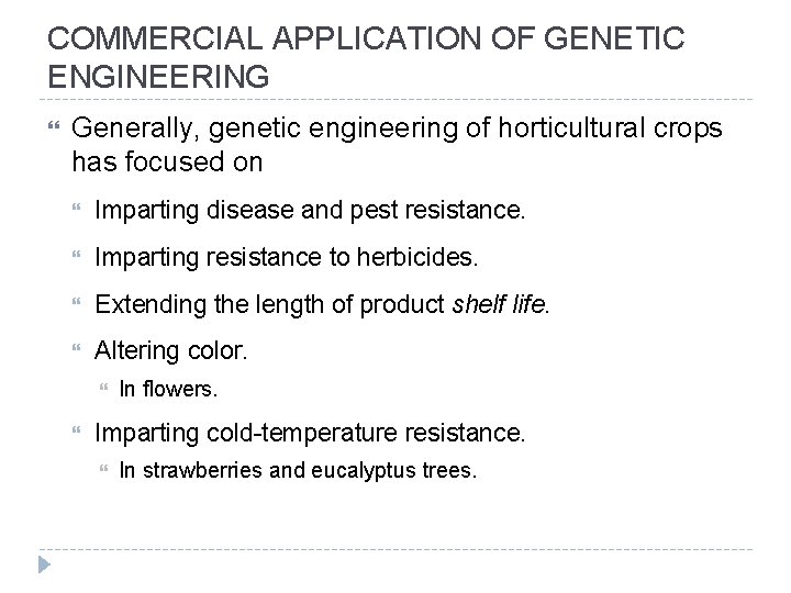 COMMERCIAL APPLICATION OF GENETIC ENGINEERING Generally, genetic engineering of horticultural crops has focused on