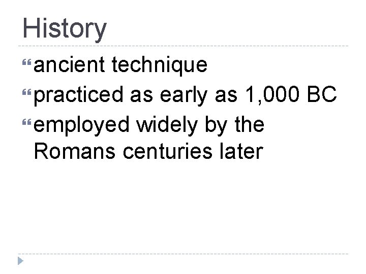 History ancient technique practiced as early as 1, 000 BC employed widely by the