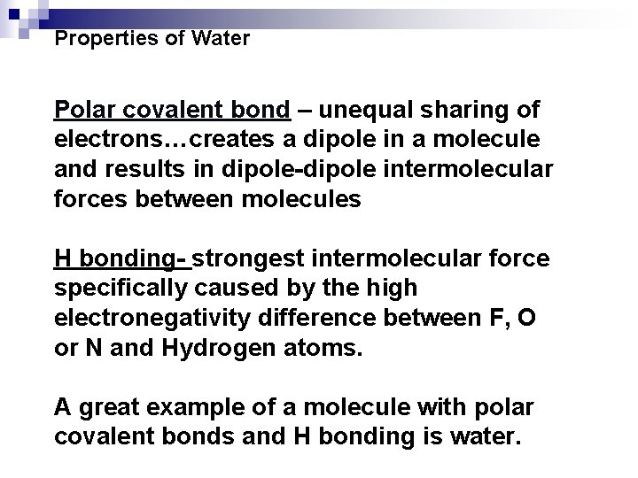 Properties of Water Polar covalent bond – unequal sharing of electrons…creates a dipole in