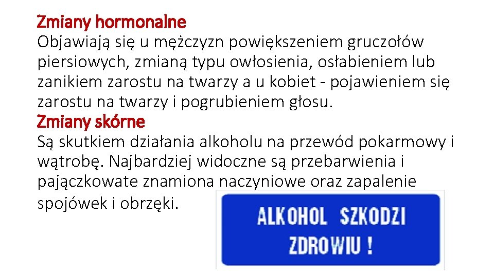 Zmiany hormonalne Objawiają się u mężczyzn powiększeniem gruczołów piersiowych, zmianą typu owłosienia, osłabieniem lub