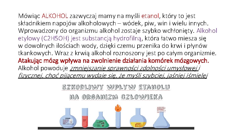 Mówiąc ALKOHOL zazwyczaj mamy na myśli etanol, który to jest składnikiem napojów alkoholowych –