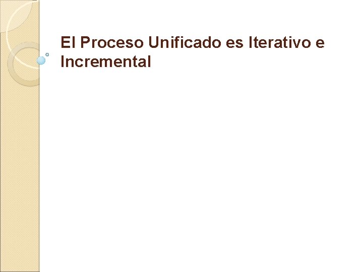 El Proceso Unificado es Iterativo e Incremental El Proceso Unificado es Iterativo e Incremental