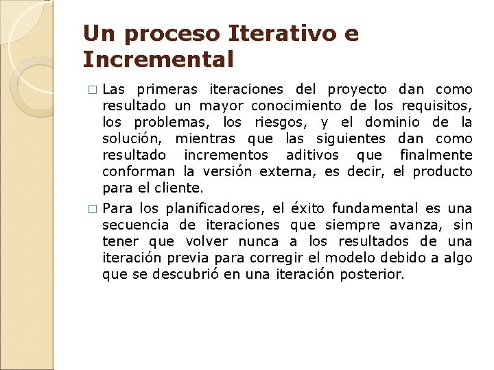 Un proceso Iterativo e Incremental Las primeras iteraciones del proyecto dan como resultado un Un proceso Iterativo e Incremental Las primeras iteraciones del proyecto dan como resultado un