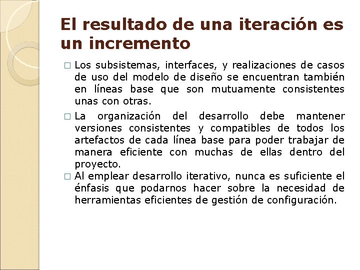 El resultado de una iteración es un incremento Los subsistemas, interfaces, y realizaciones de El resultado de una iteración es un incremento Los subsistemas, interfaces, y realizaciones de