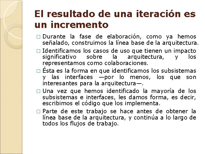 El resultado de una iteración es un incremento Durante la fase de elaboración, como El resultado de una iteración es un incremento Durante la fase de elaboración, como