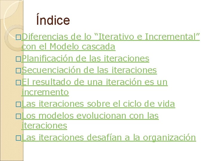 Índice �Diferencias de lo “Iterativo e Incremental” con el Modelo cascada �Planificación de las Índice �Diferencias de lo “Iterativo e Incremental” con el Modelo cascada �Planificación de las
