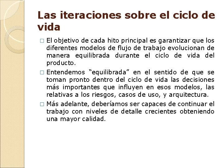 Las iteraciones sobre el ciclo de vida El objetivo de cada hito principal es Las iteraciones sobre el ciclo de vida El objetivo de cada hito principal es