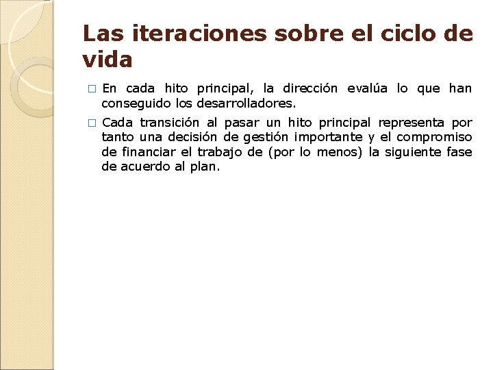 Las iteraciones sobre el ciclo de vida � En cada hito principal, la dirección Las iteraciones sobre el ciclo de vida � En cada hito principal, la dirección