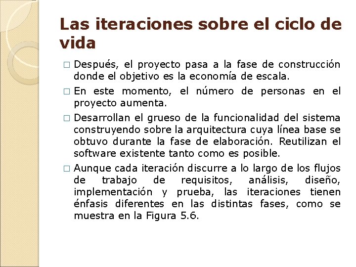 Las iteraciones sobre el ciclo de vida � Después, el proyecto pasa a la Las iteraciones sobre el ciclo de vida � Después, el proyecto pasa a la