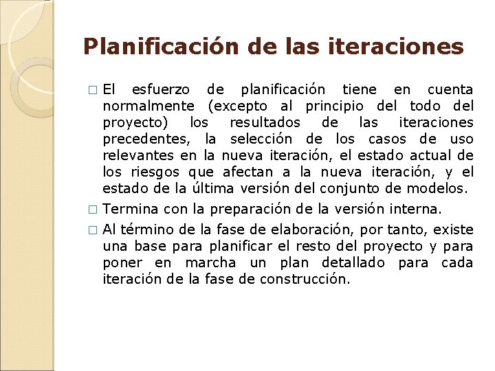 Planificación de las iteraciones El esfuerzo de planificación tiene en cuenta normalmente (excepto al Planificación de las iteraciones El esfuerzo de planificación tiene en cuenta normalmente (excepto al