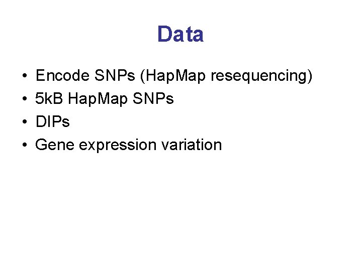 Data • • Encode SNPs (Hap. Map resequencing) 5 k. B Hap. Map SNPs Data • • Encode SNPs (Hap. Map resequencing) 5 k. B Hap. Map SNPs