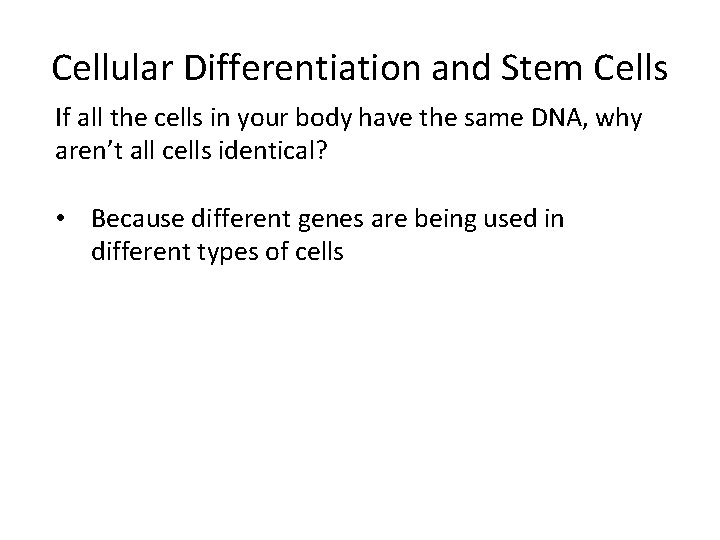 Cellular Differentiation and Stem Cells If all the cells in your body have the