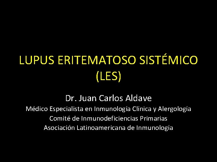 LUPUS ERITEMATOSO SISTÉMICO (LES) Dr. Juan Carlos Aldave Médico Especialista en Inmunología Clínica y