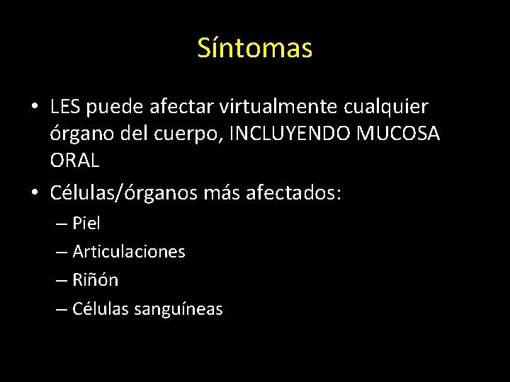 Síntomas • LES puede afectar virtualmente cualquier órgano del cuerpo, INCLUYENDO MUCOSA ORAL •