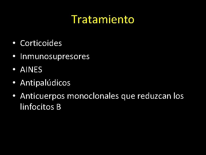 Tratamiento • • • Corticoides Inmunosupresores AINES Antipalúdicos Anticuerpos monoclonales que reduzcan los linfocitos