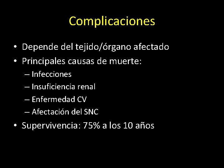 Complicaciones • Depende del tejido/órgano afectado • Principales causas de muerte: – Infecciones –