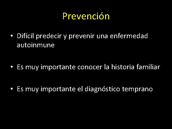 Prevención • Difícil predecir y prevenir una enfermedad autoinmune • Es muy importante conocer